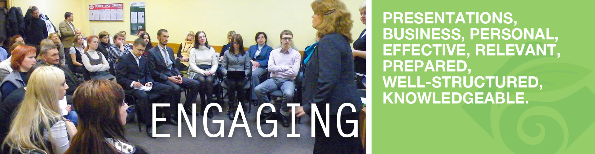 ENGAGING | presentations, business, personal, effective, relevant, prepared, well-structured, knowledgeable.