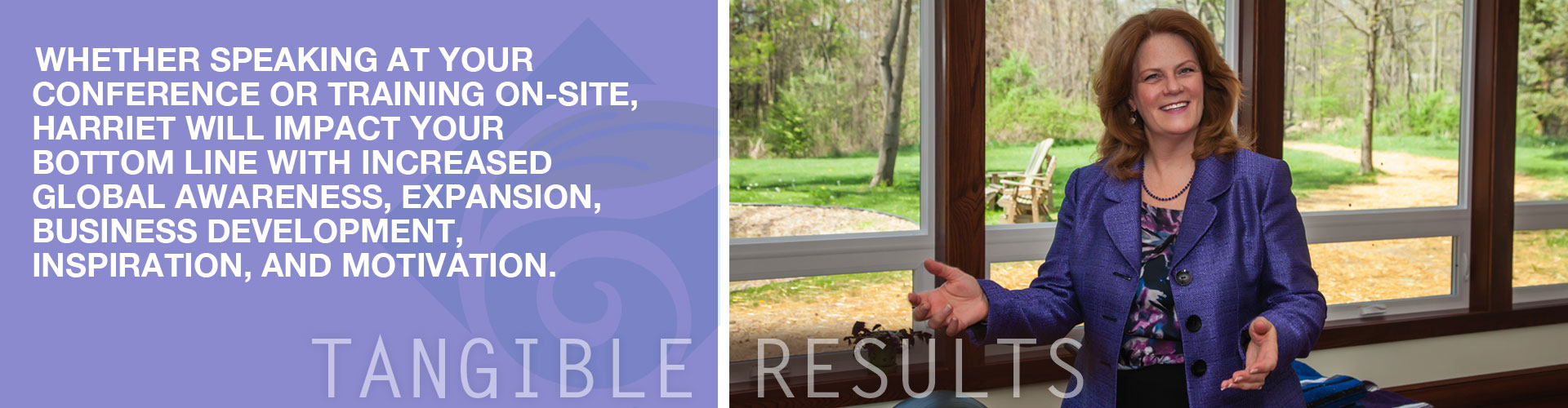 TANGIBLE RESULTS | Whether speaking at your conference or training on-site, Harriet will impact your bottom line with increased global awareness, expansion, business development, inspiration, and motivation.